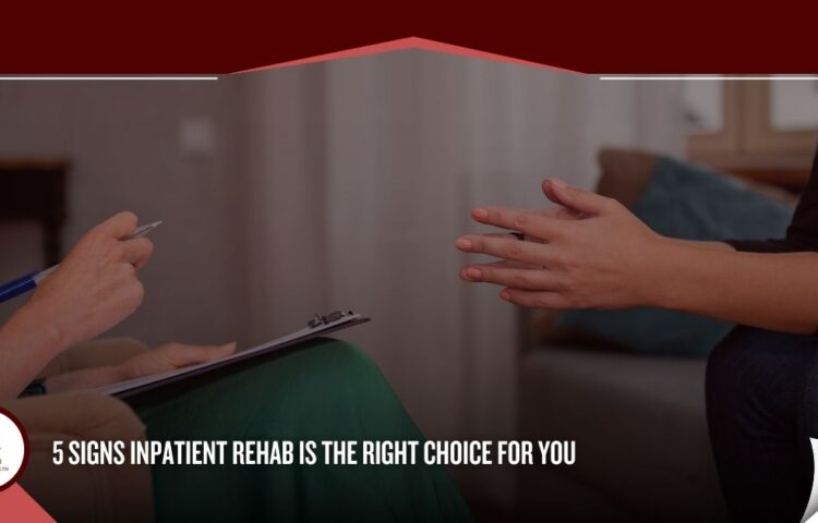 5 Signs Inpatient Rehab is the Right Choice for You