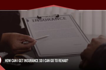 How Can I Get Insurance So I Can Go to Rehab