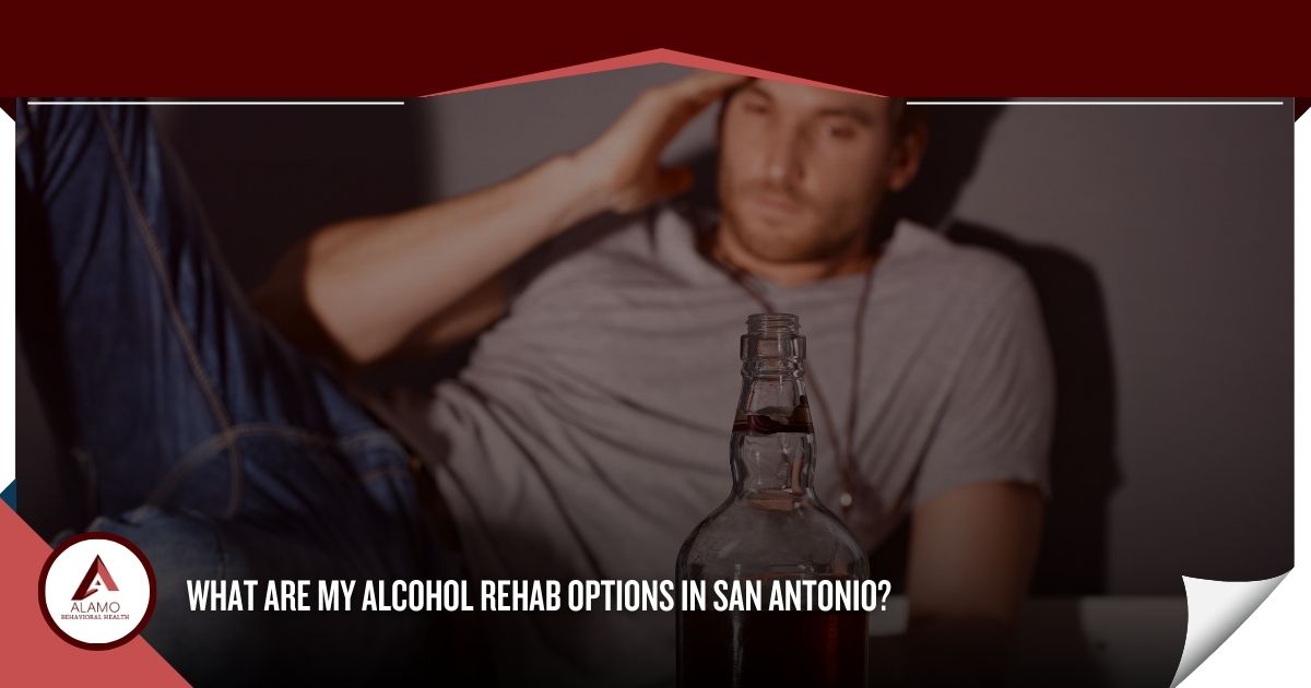 What are My Alcohol Rehab Options in San Antonio