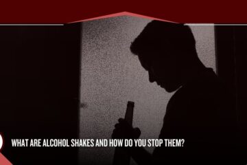 What are Alcohol Shakes and How Do You Stop Them